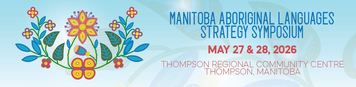 Manitoba Aboriginal Languages Strategy (MALS) Annual Language Symposium